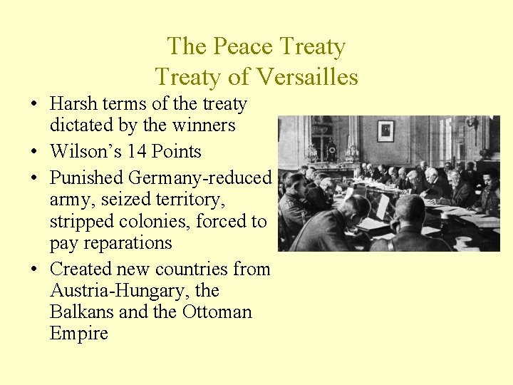 The Peace Treaty of Versailles • Harsh terms of the treaty dictated by the