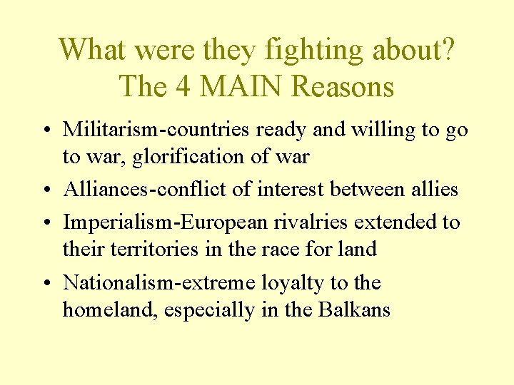 What were they fighting about? The 4 MAIN Reasons • Militarism-countries ready and willing