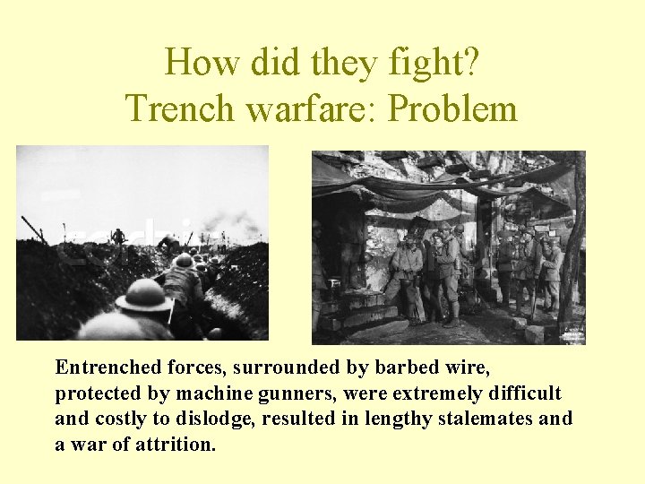 How did they fight? Trench warfare: Problem Entrenched forces, surrounded by barbed wire, protected