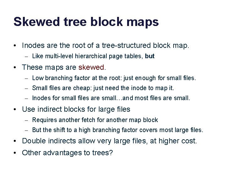 Skewed tree block maps • Inodes are the root of a tree-structured block map.