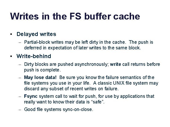 Writes in the FS buffer cache • Delayed writes – Partial-block writes may be