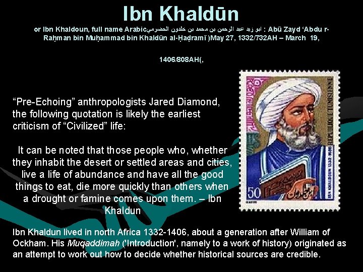 Ibn Khaldūn or Ibn Khaldoun, full name Arabic ﺍﺑﻮ ﺯﻳﺪ ﻋﺒﺪ ﺍﻟﺮﺣﻤﻦ ﺑﻦ ﻣﺤﻤﺪ Ibn Khaldūn or Ibn Khaldoun, full name Arabic ﺍﺑﻮ ﺯﻳﺪ ﻋﺒﺪ ﺍﻟﺮﺣﻤﻦ ﺑﻦ ﻣﺤﻤﺪ