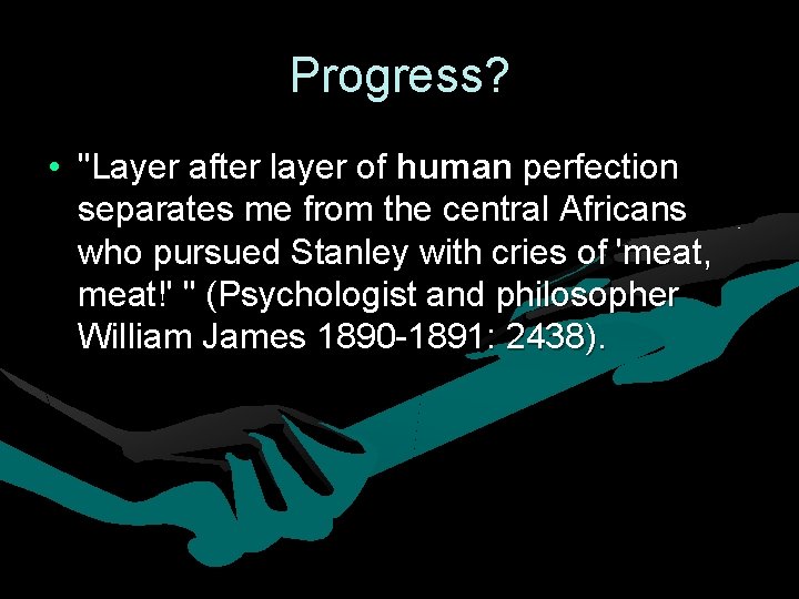 Progress? • "Layer after layer of human perfection separates me from the central Africans Progress? • "Layer after layer of human perfection separates me from the central Africans