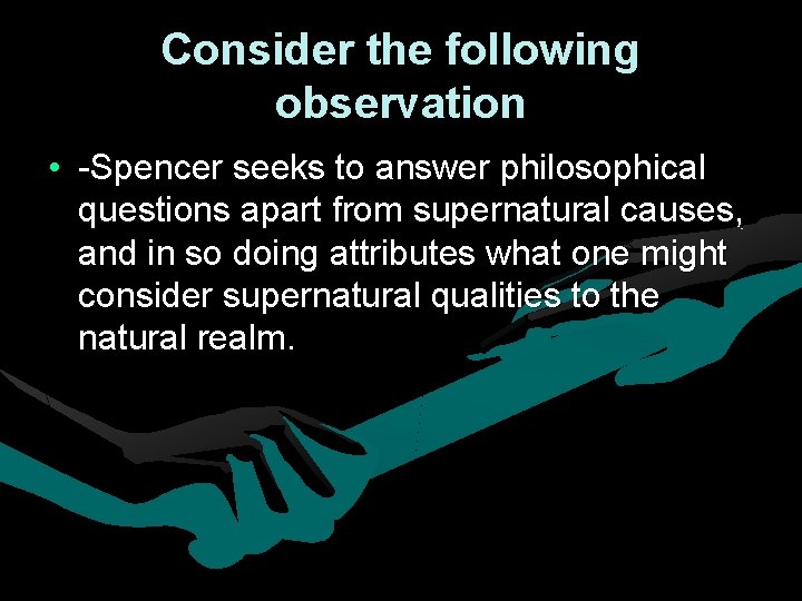 Consider the following observation • -Spencer seeks to answer philosophical questions apart from supernatural Consider the following observation • -Spencer seeks to answer philosophical questions apart from supernatural