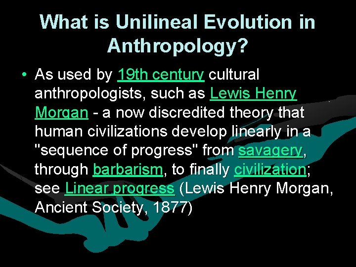 What is Unilineal Evolution in Anthropology? • As used by 19 th century cultural What is Unilineal Evolution in Anthropology? • As used by 19 th century cultural