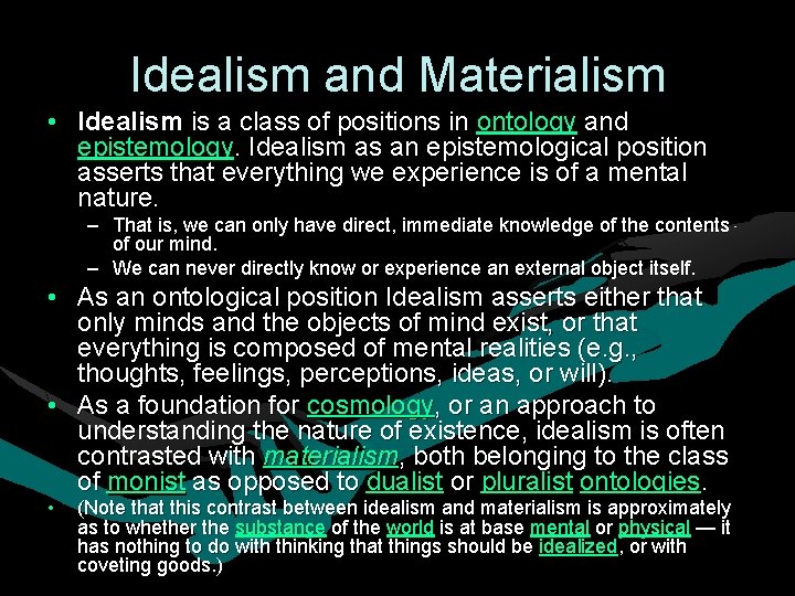 Idealism and Materialism • Idealism is a class of positions in ontology and epistemology. Idealism and Materialism • Idealism is a class of positions in ontology and epistemology.