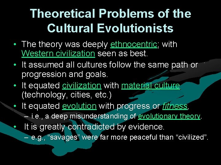 Theoretical Problems of the Cultural Evolutionists • The theory was deeply ethnocentric; with Western Theoretical Problems of the Cultural Evolutionists • The theory was deeply ethnocentric; with Western