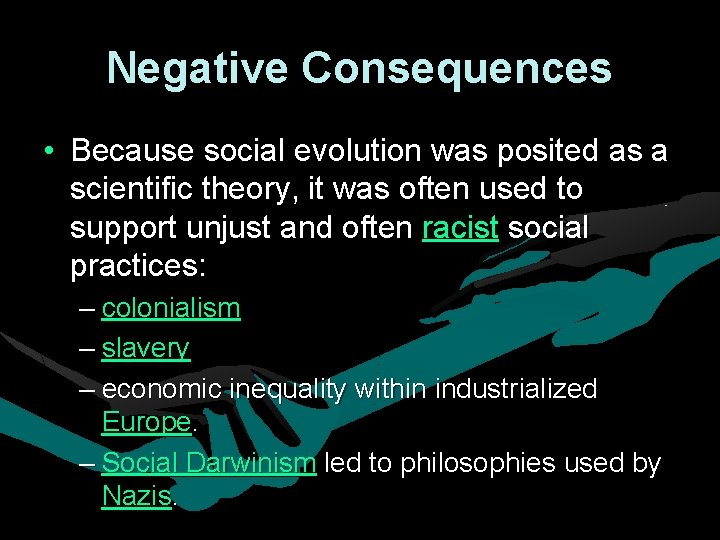Negative Consequences • Because social evolution was posited as a scientific theory, it was Negative Consequences • Because social evolution was posited as a scientific theory, it was