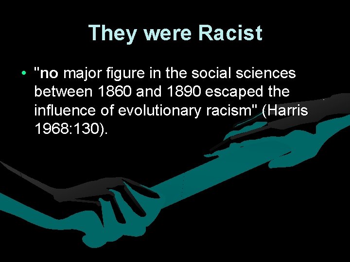 They were Racist • "no major figure in the social sciences between 1860 and They were Racist • "no major figure in the social sciences between 1860 and
