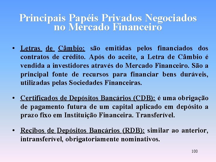 Principais Papéis Privados Negociados no Mercado Financeiro • Letras de Câmbio: são emitidas pelos