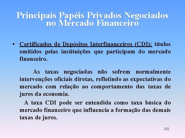 Principais Papéis Privados Negociados no Mercado Financeiro • Certificados de Depósitos Interfinanceiros (CDI): títulos