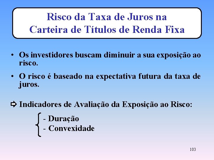 Risco da Taxa de Juros na Carteira de Títulos de Renda Fixa • Os