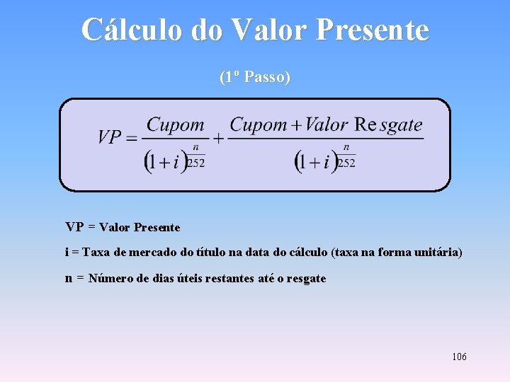 Cálculo do Valor Presente (1º Passo) VP = Valor Presente i = Taxa de