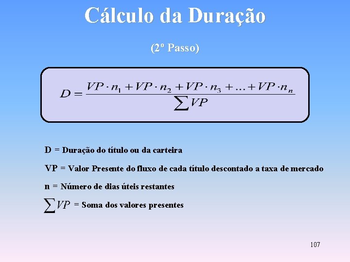 Cálculo da Duração (2º Passo) D = Duração do título ou da carteira VP