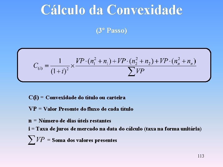 Cálculo da Convexidade (3º Passo) C(i) = Convexidade do título ou carteira VP =