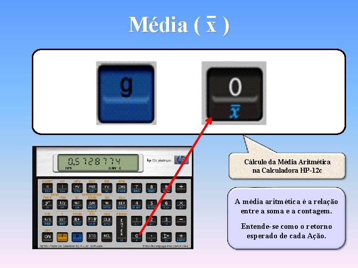 Média ( x ) Cálculo da Média Aritmética na Calculadora HP-12 c A média