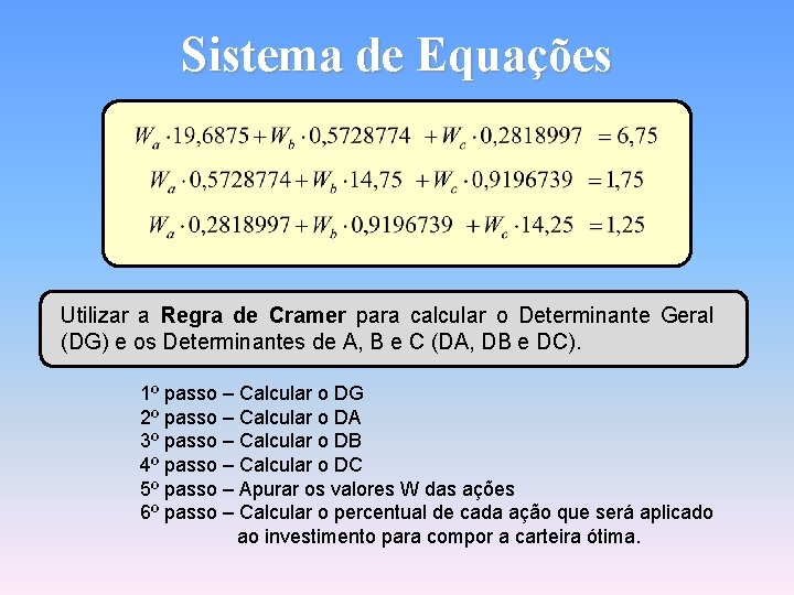 Sistema de Equações Utilizar a Regra de Cramer para calcular o Determinante Geral (DG)