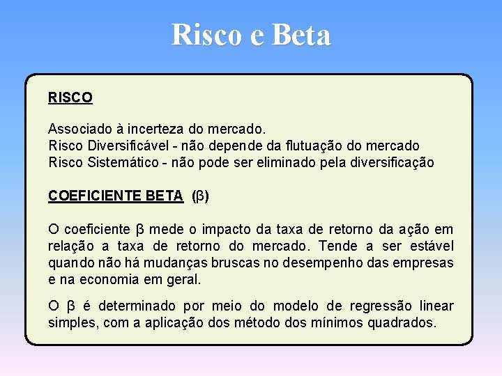 Risco e Beta RISCO Associado à incerteza do mercado. Risco Diversificável - não depende
