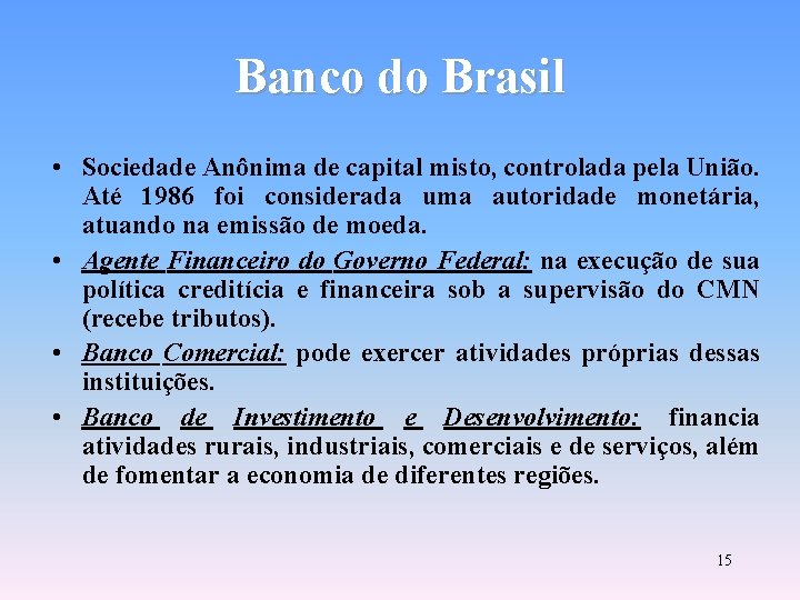 Banco do Brasil • Sociedade Anônima de capital misto, controlada pela União. Até 1986