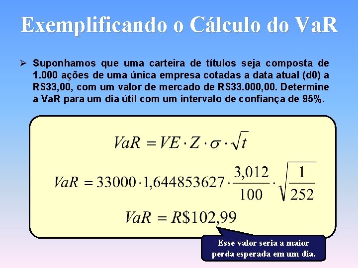 Exemplificando o Cálculo do Va. R Ø Suponhamos que uma carteira de títulos seja