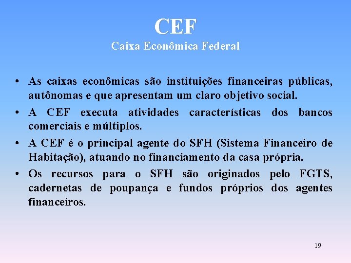 CEF Caixa Econômica Federal • As caixas econômicas são instituições financeiras públicas, autônomas e