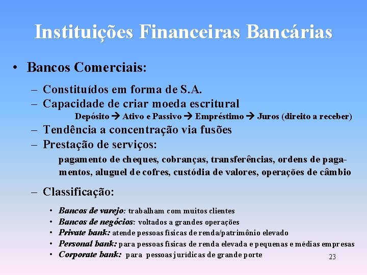 Instituições Financeiras Bancárias • Bancos Comerciais: – Constituídos em forma de S. A. –