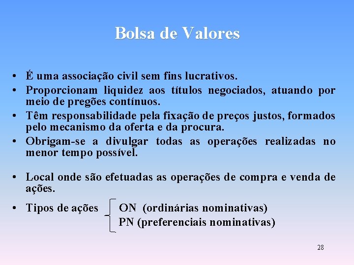 Bolsa de Valores • É uma associação civil sem fins lucrativos. • Proporcionam liquidez