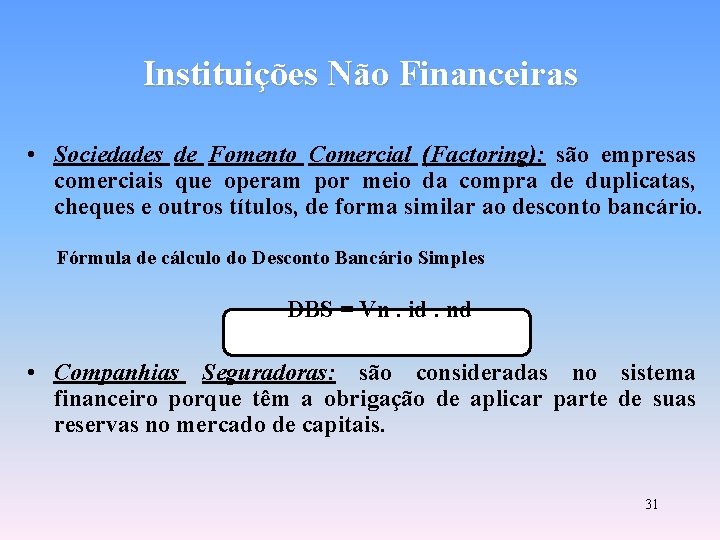 Instituições Não Financeiras • Sociedades de Fomento Comercial (Factoring): são empresas comerciais que operam