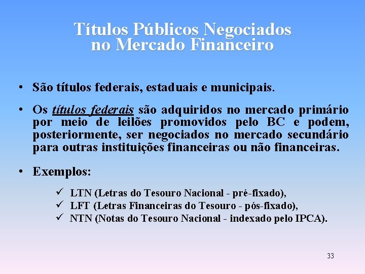 Títulos Públicos Negociados no Mercado Financeiro • São títulos federais, estaduais e municipais. •