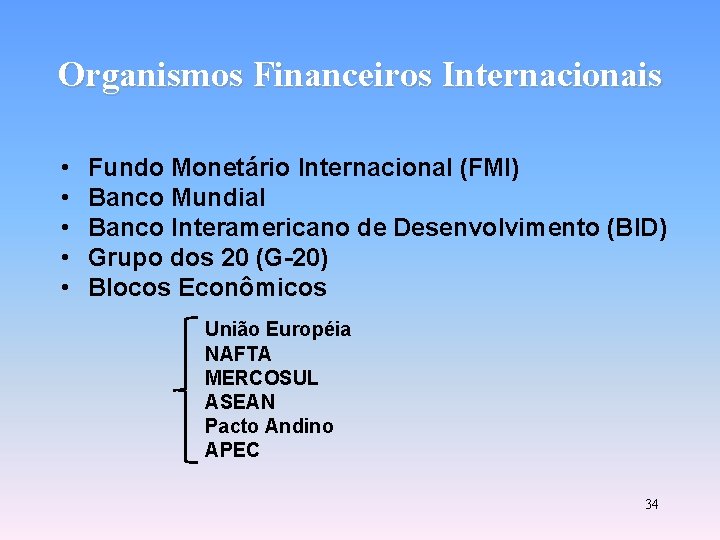 Organismos Financeiros Internacionais • • • Fundo Monetário Internacional (FMI) Banco Mundial Banco Interamericano