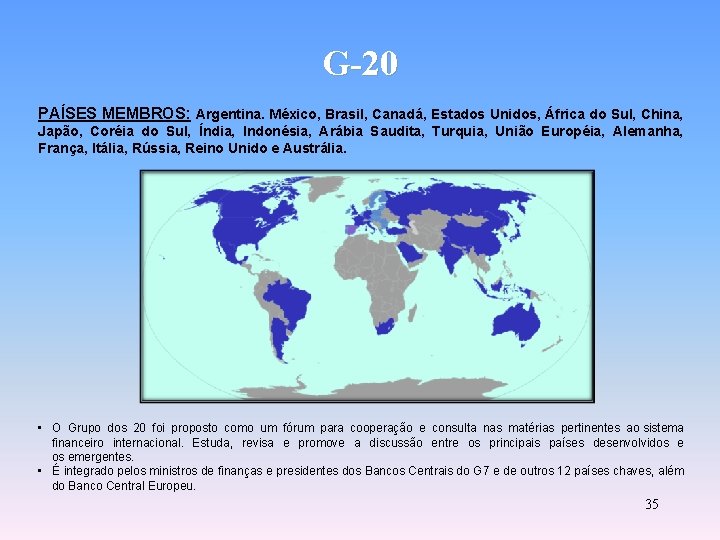 G-20 PAÍSES MEMBROS: Argentina. México, Brasil, Canadá, Estados Unidos, África do Sul, China, Japão,