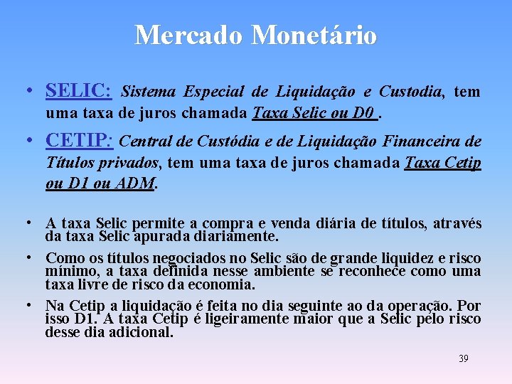 Mercado Monetário • SELIC: Sistema Especial de Liquidação e Custodia, tem uma taxa de