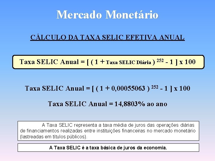 Mercado Monetário CÁLCULO DA TAXA SELIC EFETIVA ANUAL Taxa SELIC Anual = [ (