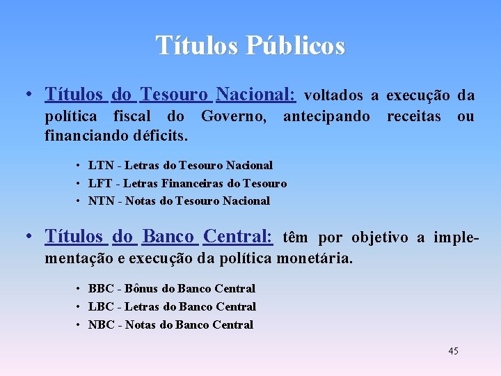 Títulos Públicos • Títulos do Tesouro Nacional: voltados a execução da política fiscal do