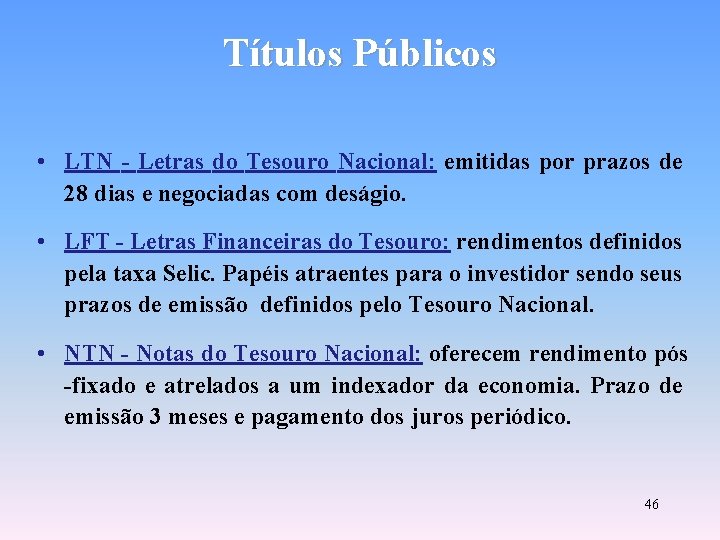 Títulos Públicos • LTN - Letras do Tesouro Nacional: emitidas por prazos de 28