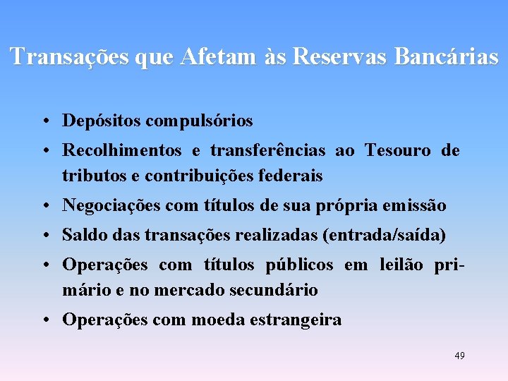 Transações que Afetam às Reservas Bancárias • Depósitos compulsórios • Recolhimentos e transferências ao