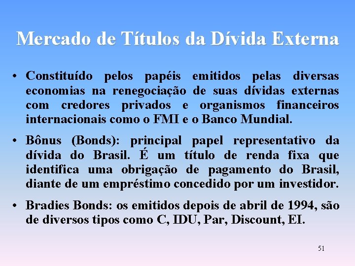 Mercado de Títulos da Dívida Externa • Constituído pelos papéis emitidos pelas diversas economias