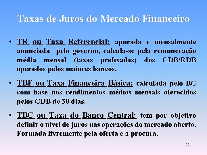 Taxas de Juros do Mercado Financeiro • TR ou Taxa Referencial: apurada e mensalmente