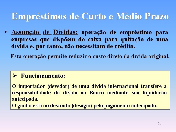 Empréstimos de Curto e Médio Prazo • Assunção de Dívidas: operação de empréstimo para