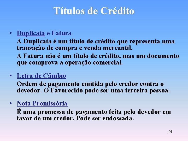 Títulos de Crédito • Duplicata e Fatura A Duplicata é um título de crédito