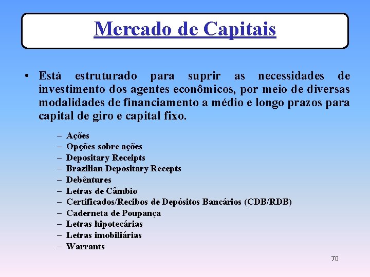 Mercado de Capitais • Está estruturado para suprir as necessidades de investimento dos agentes