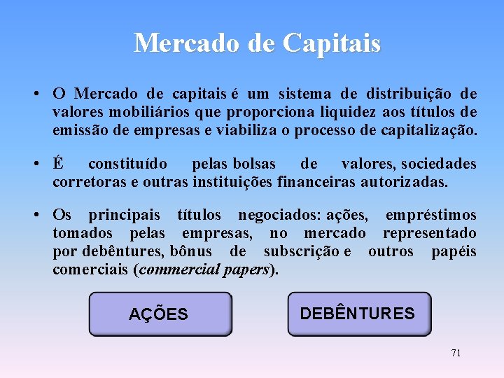 Mercado de Capitais • O Mercado de capitais é um sistema de distribuição de