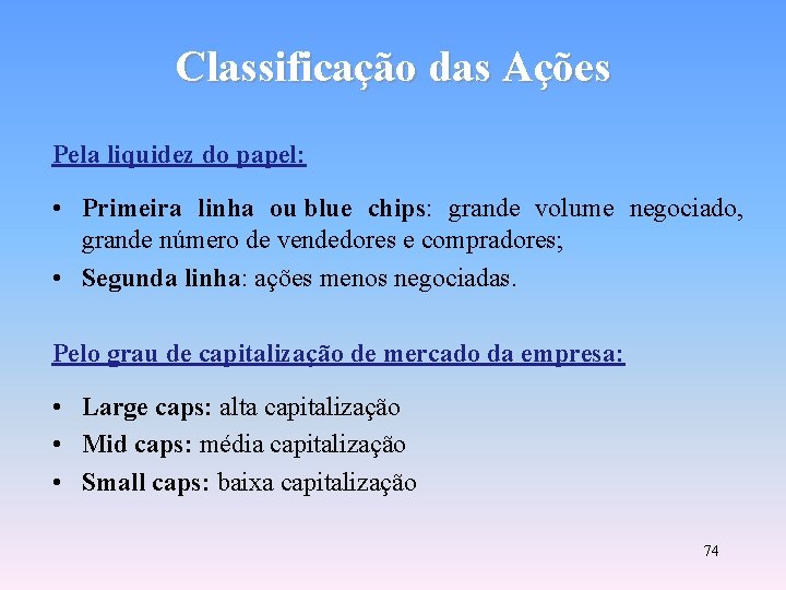 Classificação das Ações Pela liquidez do papel: • Primeira linha ou blue chips: grande