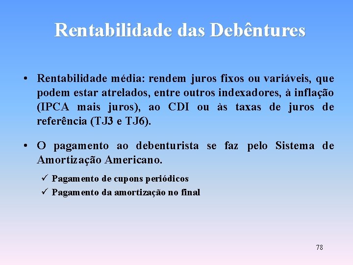 Rentabilidade das Debêntures • Rentabilidade média: rendem juros fixos ou variáveis, que podem estar