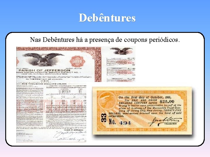 Debêntures Nas Debêntures há a presença de coupons periódicos. 