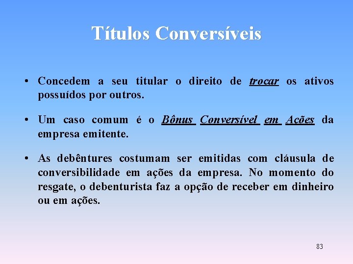 Títulos Conversíveis • Concedem a seu titular o direito de trocar os ativos possuídos