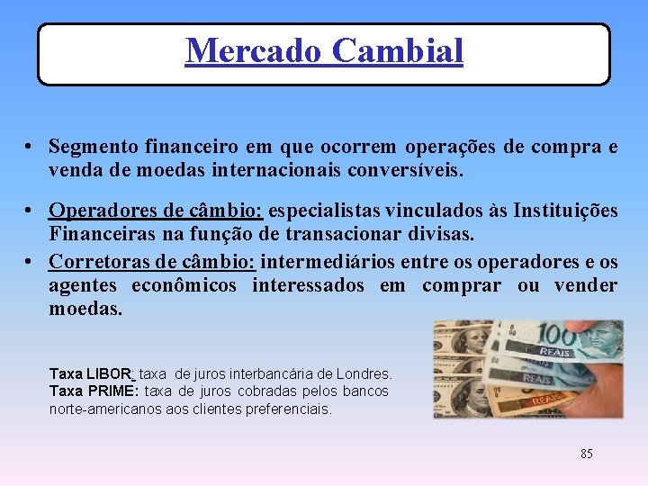 Mercado Cambial • Segmento financeiro em que ocorrem operações de compra e venda de