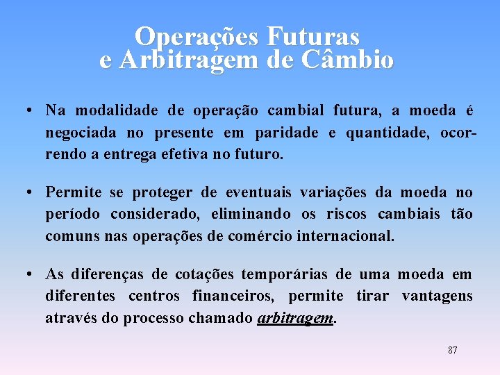 Operações Futuras e Arbitragem de Câmbio • Na modalidade de operação cambial futura, a