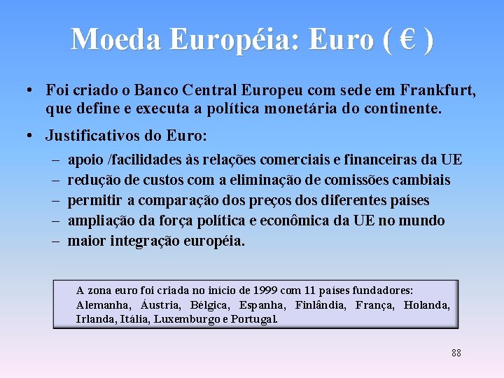 Moeda Européia: Euro ( € ) • Foi criado o Banco Central Europeu com