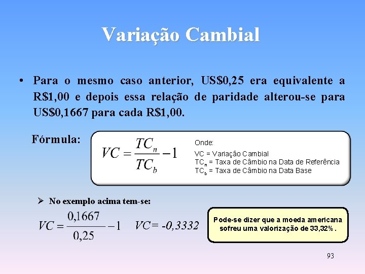 Variação Cambial • Para o mesmo caso anterior, US$0, 25 era equivalente a R$1,